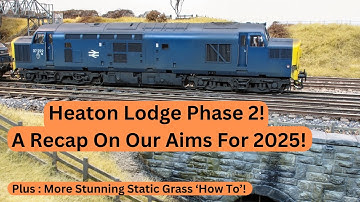 Heaton Lodge Junction Phase 2.. Our Aims For 2025! Plus Amazing Static Grass 