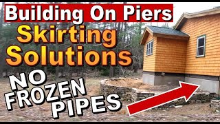 BEST METHOD FOR SKIRTING A CABIN WHEN BUILDING ON PIERS.  Keep Pipes From Freezing.