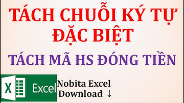 Tách chuỗi ký tự đặc biệt, tách mã học sinh đóng tiền trong excel