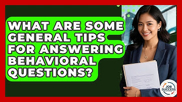 What Are Some General Tips For Answering Behavioral Questions? - Job Success Network