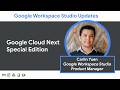 Google Workspace Studio Updates: Google Cloud Next Special Edition