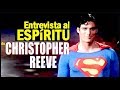 Entrevista al Espiritu de Christopher Reeve