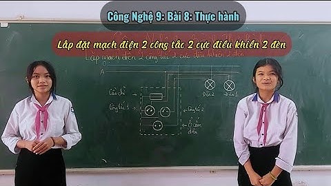Công Nghệ 9: Bài 8 Hướng dẫn thực hành Bài 8_hai công tắc hai cực điều khiển hai đèn