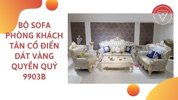 BỘ SOFA PHÒNG KHÁCH TÂN CỔ ĐIỂN DÁT VÀNG QUYỀN QUÝ 9903B