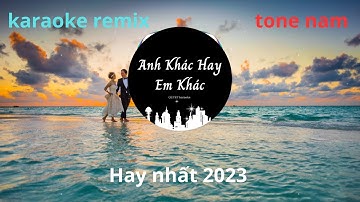 Karaoke - Anh Khác Hay Em Khác - Khắc Việt (Remix). Tone nam hay nhất 2023 |QUYET karaoke remix |