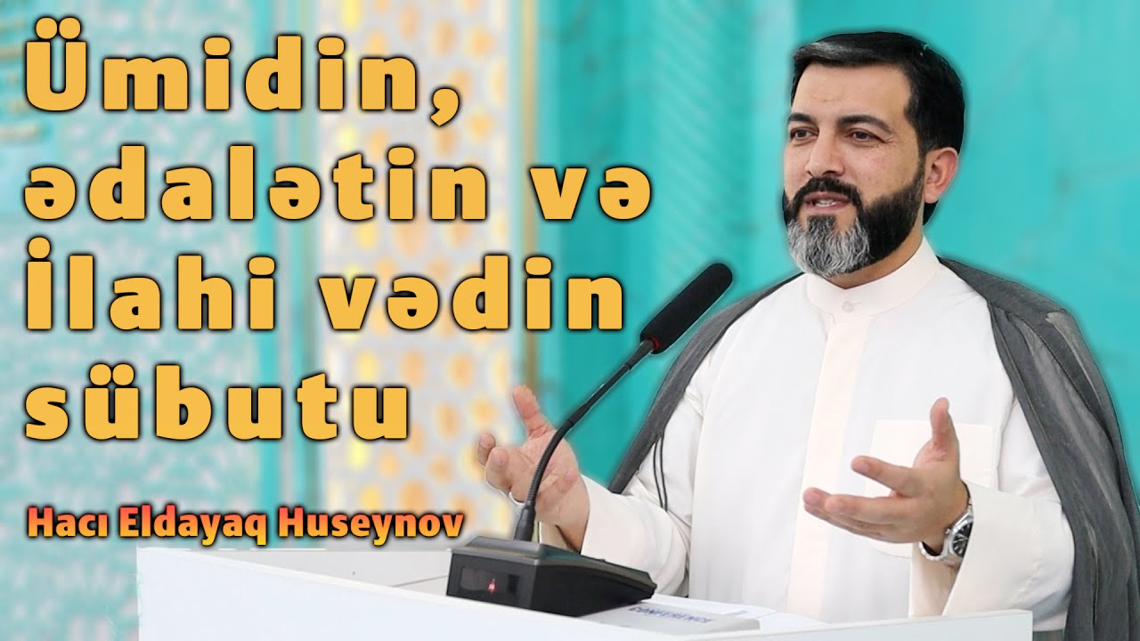 Ümidin, ədalətin və İlahi vədin sübutu - Hacı Eldayaq Huseynov