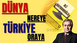 ALİ BAYRAMOĞLU - DÜNYA NEREYE TÜRKİYE ORAYA #alibayramoğlu #köşeyazısıdinliyorum