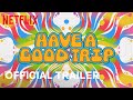 Have a good trip  official trailer  netflix