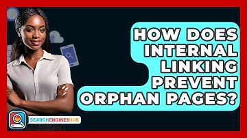 How Does Internal Linking Prevent Orphan Pages? - SearchEnginesHub.com