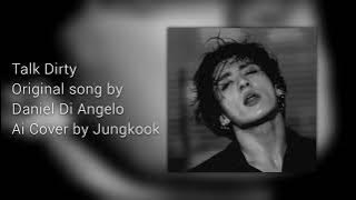 Talk Dirty | Ai Cover by Jungkook | Daniel Di Angelo