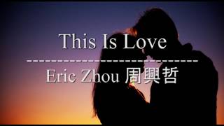 Video thumbnail of "Eric Zhou 周興哲 - This Is Love Lyrics 歌詞 with Pinyin + English Translation"