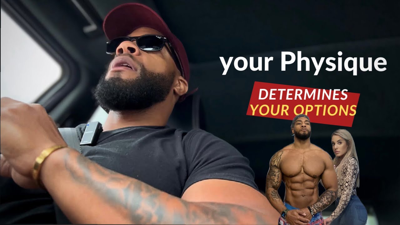your physique determines your options