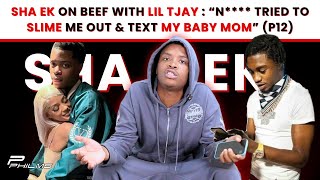 Sha EK On BEEF w/ Lil Tjay : “N**** Tried To Slime Me Out & Text My Baby Mom” (P12)