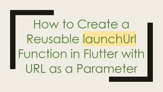 How to Create a Reusable launchUrl Function in Flutter with URL as a Parameter