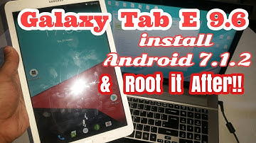 Samsung Galaxy Tab E 9.6 Install Android 7.1.2 Nougat & Root it After