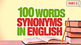 100 Synonyms in English Each ESL Learner Must Know! (Part-3)