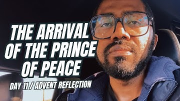 THE ARRIVAL OF THE PRINCE OF PEACE | 28 DAYS ADVENT REFLECTION | DAY 11