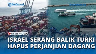 Israel Serang Balik Turki, Bakal Hapus Perjanjian Dagang