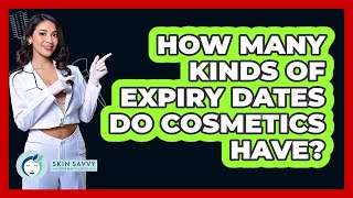 How many kinds of expiry dates do cosmetics have?