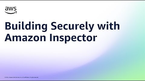 Building Securely with Amazon Inspector  | Amazon Web Services