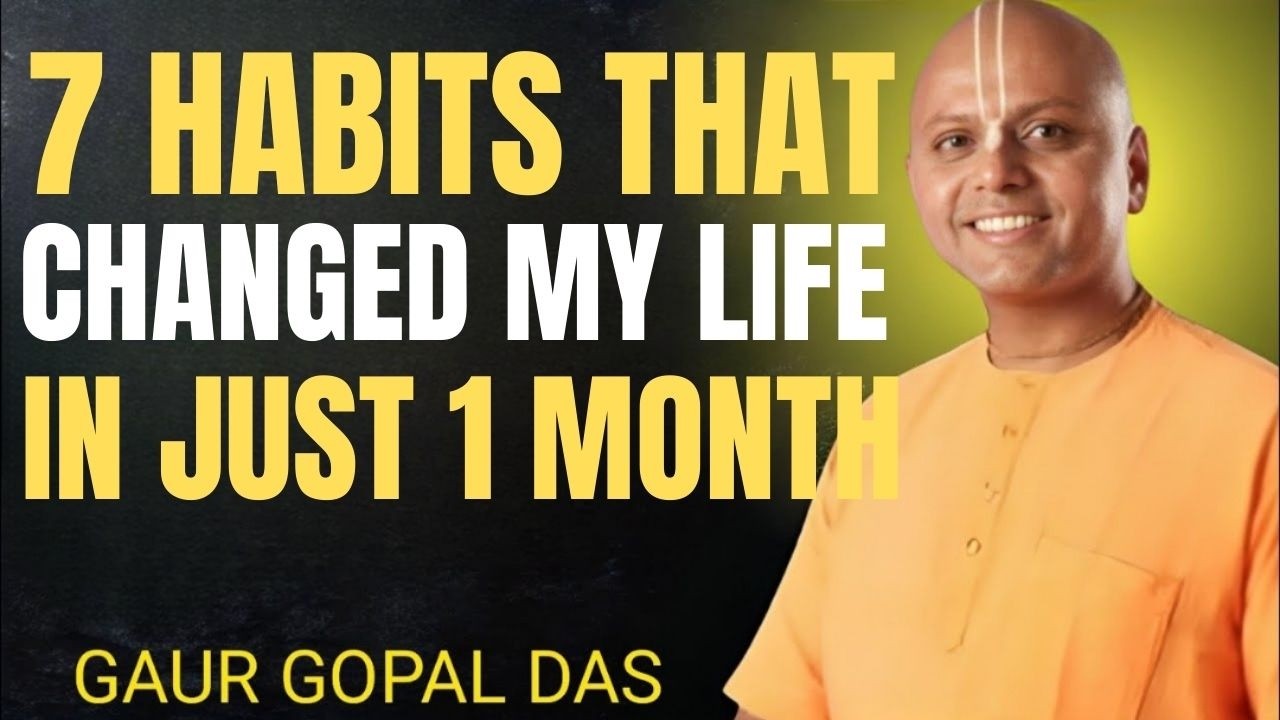 7 Habits That Changed My Life in Just 1 Month | Gaur Gopal Das ...