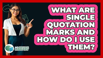 What Are Single Quotation Marks And How Do I Use Them? - The Language Library