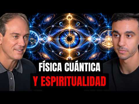 Experto revela lo que la Física Cuántica nos oculta sobre la Espiritualidad y la Realidad