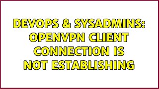 Celebrity DevOps & SysAdmins: openvpn client connection is not establishing Net Worth