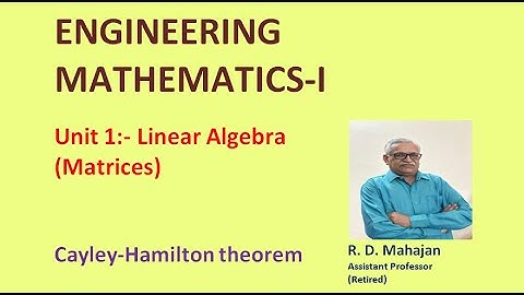 Engineering Mathematics I I Unit 1: Linear Algebra (Matrices) I Topic: Cayley-Hamilton Theorem