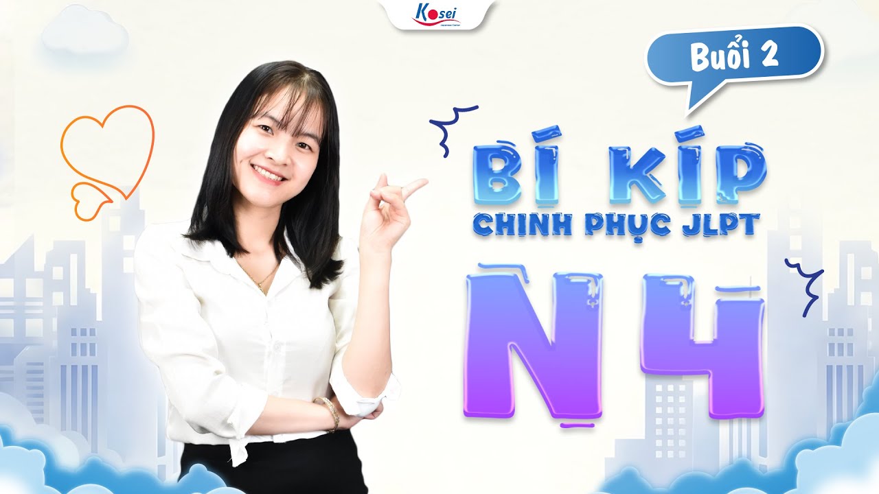 BÍ KÍP CHINH PHỤC JLPT N4 - Kỳ thi JLPT tháng 12/2025 (Buổi 2) - Trung tâm tiếng Nhật Kosei