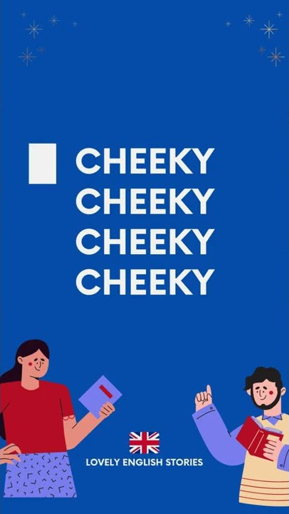 BRITISH ENGLISH VOCABULARY, What does 'cheeky' mean?