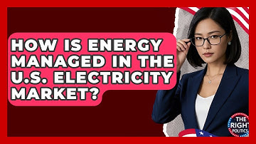 How Is Energy Managed In The U.S. Electricity Market? - The Right Politics
