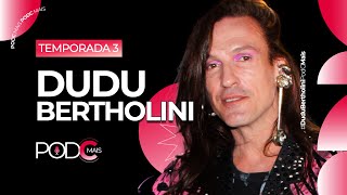 DUDU BERTHOLINI: A MODA MUITO ALÉM DA ROUPA| PODCMAIS