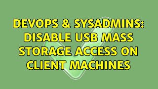 DevOps & SysAdmins: Disable USB mass storage access on client machines (2 Solutions!!) Wealth