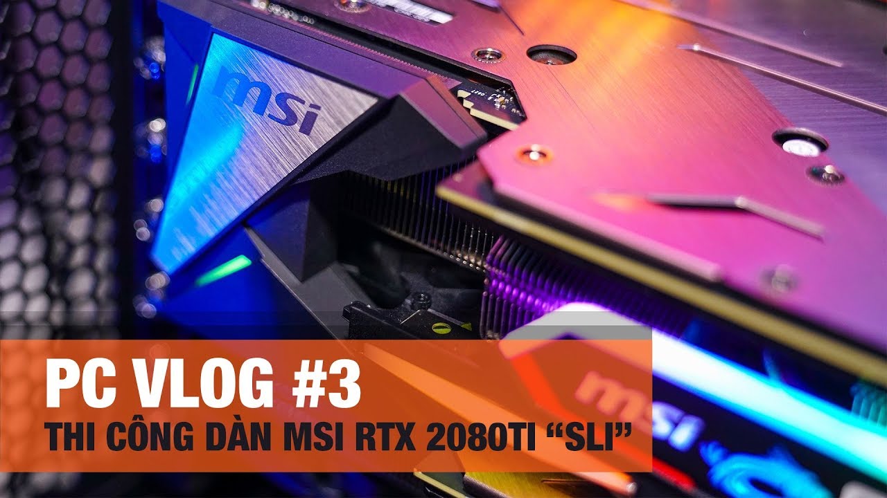 PC Vlog#3 - Nghía qua dàn PC "SLI" MSI RTX 2080ti cực chất !!!