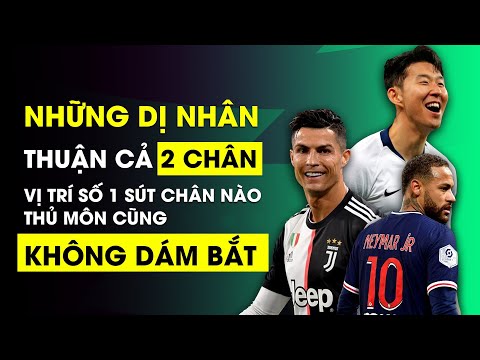 NHỮNG DỊ NHÂN THUẬN CẢ 2 CHÂN: VỊ TRÍ SỐ 1 SÚT CHÂN NÀO THỦ MÔN CŨNG KHÔNG DÁM BẮT