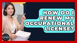 How Do I Renew My Occupational License? - Business Law Pros