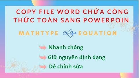 Copy nội dung Word chứa công thức toán sang Powerpoint nhanh chóng không thay đổi định dạng