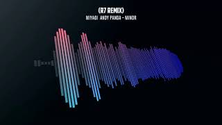 Miyagi & Andy Panda - Minor (R7 REMIX)