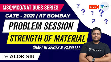 Strength of Materials (MSQ/MCQ/NAT) | Shaft in Series & Parallel | GATE 2021 Exam - IIT Bombay