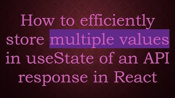 How to efficiently store multiple values in useState of an API response in React