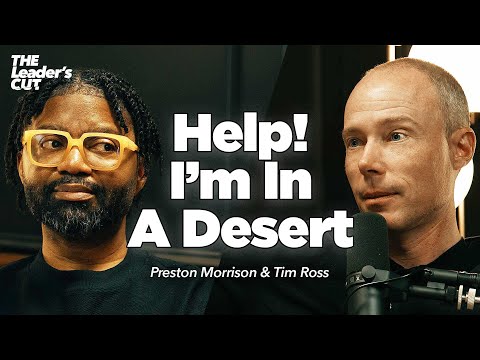 Navigating Dry Seasons (with Tim Ross) | The Leader's Cut w/ Preston Morrison