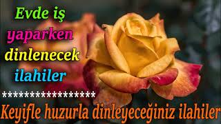 💚🌺Evde iş yaparken dinlenecek ilahiler dinle💛keyifle ve huzurla dinleyeceğiniz ilahiler🌺💚