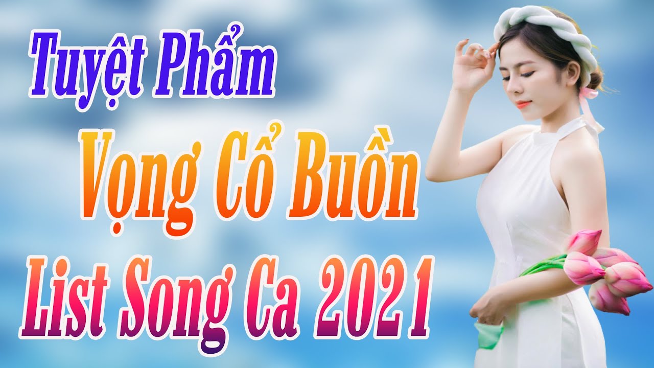 List Tuyệt Phẩm Song Ca Đặc Sắc Nhất 2021 ➤Ca Cổ Hơi Dài,Vọng Cổ Buồn,Tân Cổ Giao Duyên,Ca Cổ Dễ Ngủ
