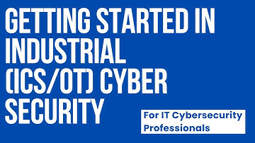 Getting Started in Industrial (ICS/OT) Cyber Security - For IT Cybersecurity Professionals