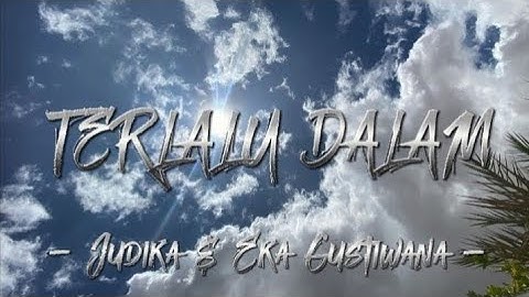 TERLALU DALAM - Judika & Eka Gustiwana (lirik)