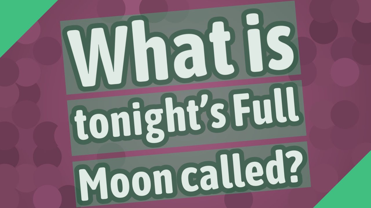 What Is Tonight s Full Moon Called YouTube what-is-tonight-s-full-moon-called-youtube