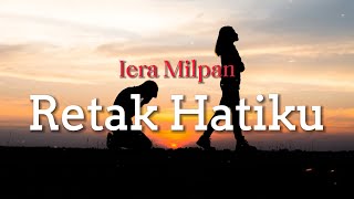 Iera Milpan - Retak Hatiku ( Lyrics ) (HQ Audio Version)