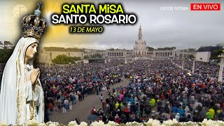 EN VIVO desde FÁTIMA - SANTO ROSARIO  y SANTA MISA - 13 DE MAYO