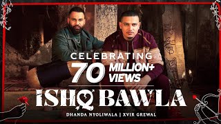 ISHQ BAWLA - (official music lyrics) dhanda nyoliwala, xvir grewal @its_dhanda_nyoliwala @xvirgrewal
